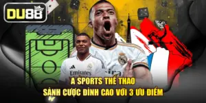 A SPORTS thể thao - Sảnh Cược Đỉnh Cao Với 3 Ưu Điểm