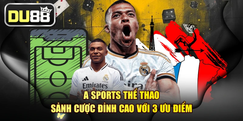 A SPORTS thể thao - Sảnh Cược Đỉnh Cao Với 3 Ưu Điểm