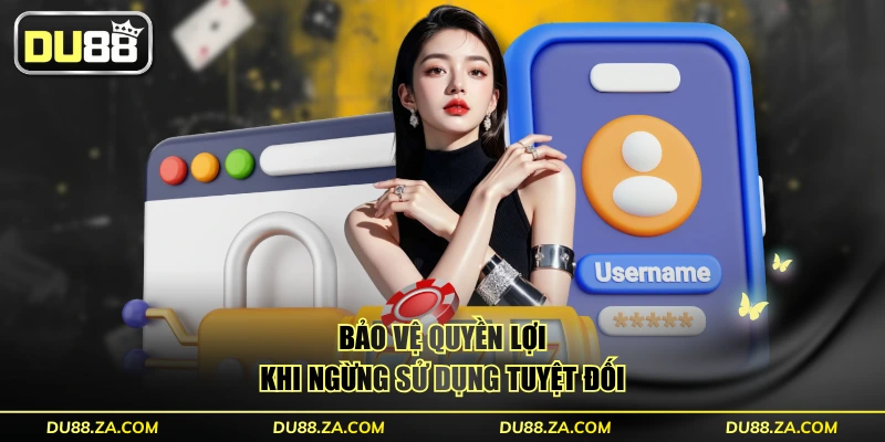 Bảo vệ quyền lợi khi ngừng sử dụng tuyệt đối