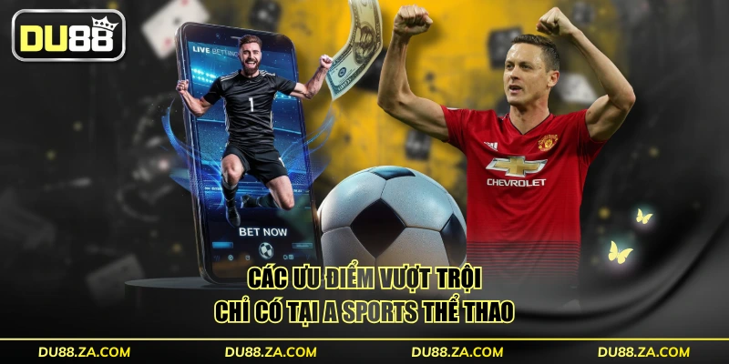 Các ưu điểm vượt trội chỉ có tại A SPORTS thể thao