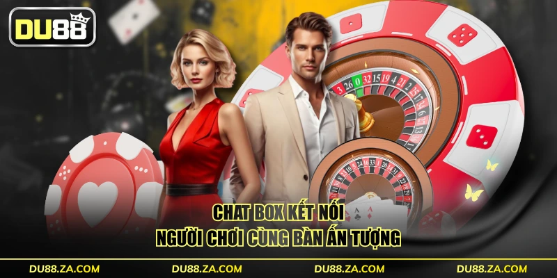 Chat box kết nối người chơi cùng bàn ấn tượng