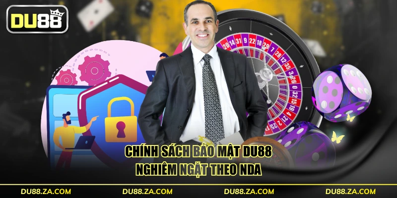 Chính sách bảo mật DU88 nghiêm ngặt theo NDA