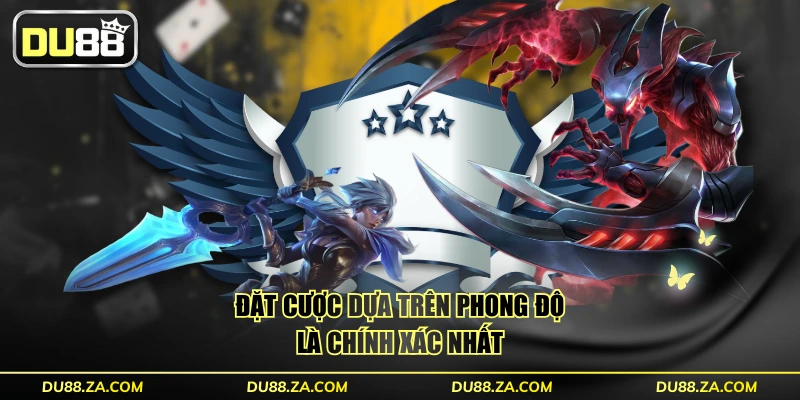 Đặt cược dựa trên phong độ là chính xác nhất