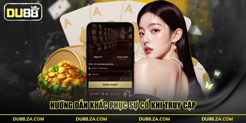 Hướng dẫn khắc phục sự cố khi truy cập