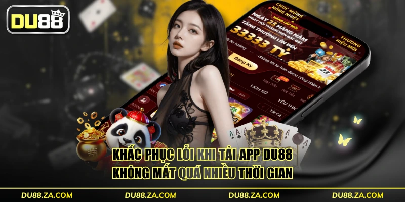 Tải App DU88 Và Khắc Phục Các Lỗi Đơn Giản Trong 30s 3 Khắc phục lỗi khi tải app DU88 không mất quá nhiều thời gian