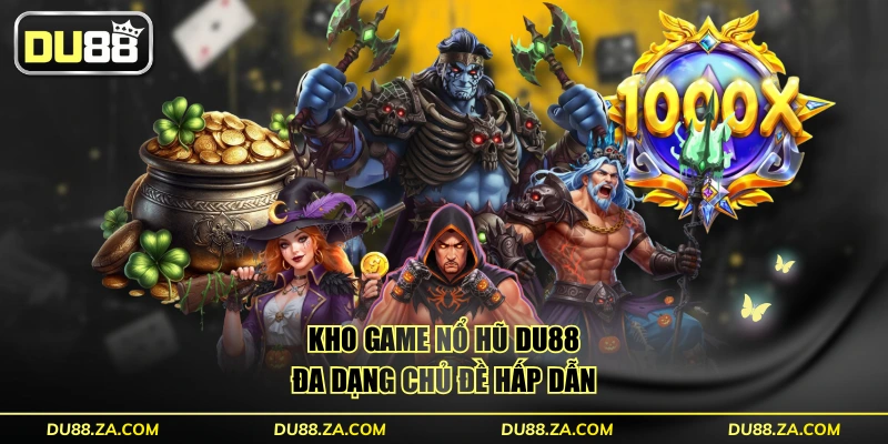 Kho game nổ hũ DU88 đa dạng chủ đề hấp dẫn
