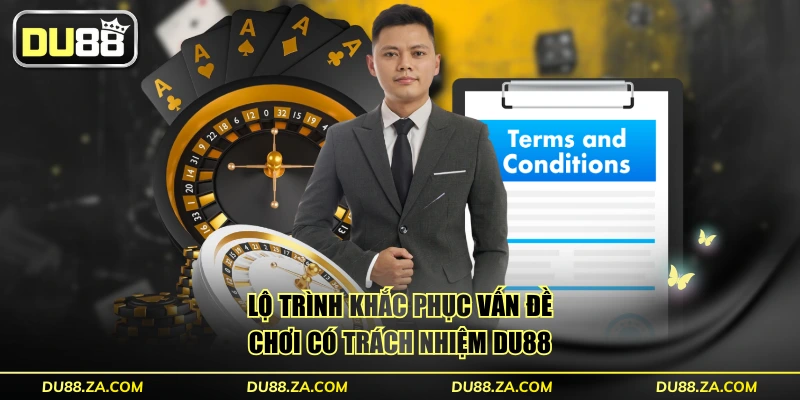 Lộ trình khắc phục vấn đề chơi có trách nhiệm DU88