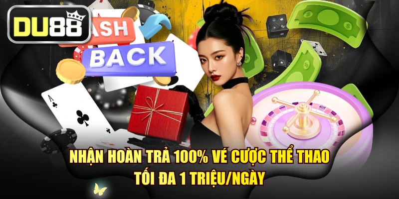 Nhận Hoàn Trả 100% Vé Cược Thể Thao - Tối Đa 1 Triệu/Ngày