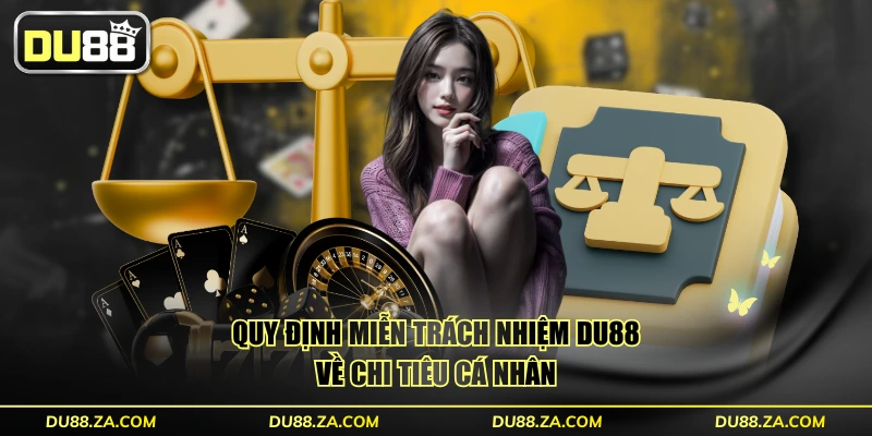 Quy định miễn trách nhiệm DU88 về chi tiêu cá nhân