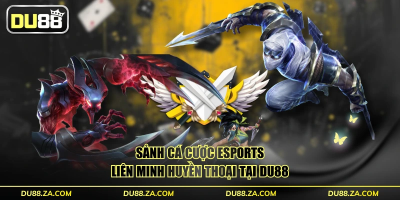 Sảnh cá cược Esports Liên Minh Huyền Thoại tại DU88