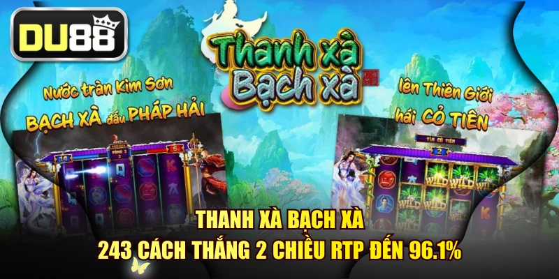 Thanh Xà Bạch Xà - 243 Cách Thắng 2 Chiều RTP Đến 96.1% 1 Thanh Xà Bạch Xà - 243 Cách Thắng 2 Chiều RTP Đến 96.1%