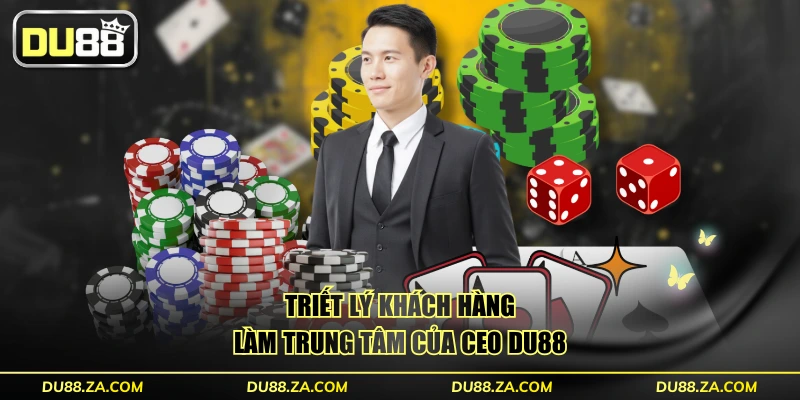 Triết lý khách hàng làm trung tâm của CEO DU88