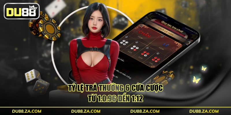 Cách Chơi Xóc Đĩa DU88 - 6 Cửa Cược Tỷ Lệ 1:12 Chi Tiết 4 Tỷ lệ trả thưởng 6 cửa cược từ 1:0.96 đến 1:12
